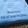 I'm Anxious But At Least I'm Funny Embroidered Sweatshirt - Funny Hoodie, Best Seller Hoodie, Gift for Friends by Dog Mom Hat