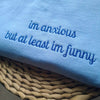 I'm Anxious But At Least I'm Funny Embroidered Sweatshirt - Funny Hoodie, Best Seller Hoodie, Gift for Friends by Dog Mom Hat