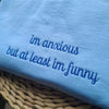 I'm Anxious But At Least I'm Funny Embroidered Sweatshirt - Funny Hoodie, Best Seller Hoodie, Gift for Friends by Dog Mom Hat