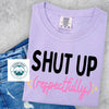 Shut Up Respectfully Graphic Tee - Soft Unisex Cotton T-Shirt | Everyday Customs Co. by Everyday Customs Co.