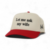 Let Me Ask My Wife Snapback Hat by The Mad Hatter Company