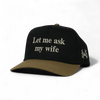 Let Me Ask My Wife Snapback Hat by The Mad Hatter Company