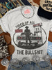 Tired of All the Bullshit Graphic Tee by Wild Junkie