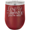 Love the Wine You're With 12 oz Polar Camel Wine Tumbler by Anchored Grace Boutique