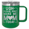 Ugh Please Don't Make Me Mom Today 15 oz Polar Camel Coffee Mug with Sliding Lid by Anchored Grace Boutique