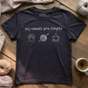 My Needs Are Simple T-shirt by YarnMerch