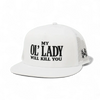 My Ol Lady Will Kill You Snapback Hat by The Mad Hatter Company