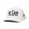 My Ol Lady Will Kill You Snapback Hat by The Mad Hatter Company
