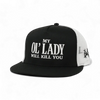 My Ol Lady Will Kill You Snapback Hat by The Mad Hatter Company