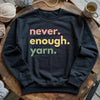Never Enough Yarn Sweatshirt by YarnMerch