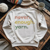 Never Enough Yarn Sweatshirt by YarnMerch