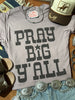 Pray Big Y'all Graphic Tee by Wild Junkie