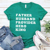 Father Husband Provider Hero King T-shirt by Adorb Custom Tees