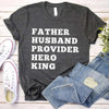 Father Husband Provider Hero King T-shirt by Adorb Custom Tees