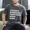 Father Husband Provider Hero King T-shirt by Adorb Custom Tees