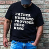 Father Husband Provider Hero King T-shirt by Adorb Custom Tees