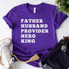 Father Husband Provider Hero King T-shirt by Adorb Custom Tees