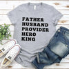 Father Husband Provider Hero King T-shirt by Adorb Custom Tees
