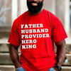 Father Husband Provider Hero King T-shirt by Adorb Custom Tees