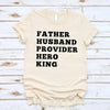 Father Husband Provider Hero King T-shirt by Adorb Custom Tees
