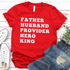 Father Husband Provider Hero King T-shirt by Adorb Custom Tees