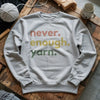 Never Enough Yarn Sweatshirt by YarnMerch