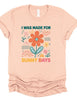 I Was Made For Sunny Days Bella Canvas Graphic Tee, Top by Ocean & 7th
