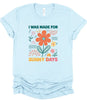 I Was Made For Sunny Days Bella Canvas Graphic Tee, Top by Ocean & 7th