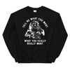 Tell Me What You Want Sweatshirt by Adorb Custom Tees