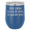 True Crime Glass of Wine In Bed by Nine 12 oz Polar Camel Wine Tumbler by Anchored Grace Boutique