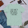 I Just Want To Drink Coffee, Save Animals, & Take Naps T-Shirt by Furr Baby Gifts