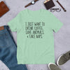 I Just Want To Drink Coffee, Save Animals, & Take Naps T-Shirt by Furr Baby Gifts