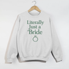 Literally Just a Bride Sweatshirt | Bridal Shower & Bachelorette Outfit by Hey Jude Graphic Tees