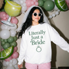 Literally Just a Bride Sweatshirt | Bridal Shower & Bachelorette Outfit by Hey Jude Graphic Tees