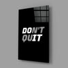Don't Quit Glass Wall Art by Insigneart USA