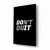 Don't Quit Glass Wall Art by Insigneart USA